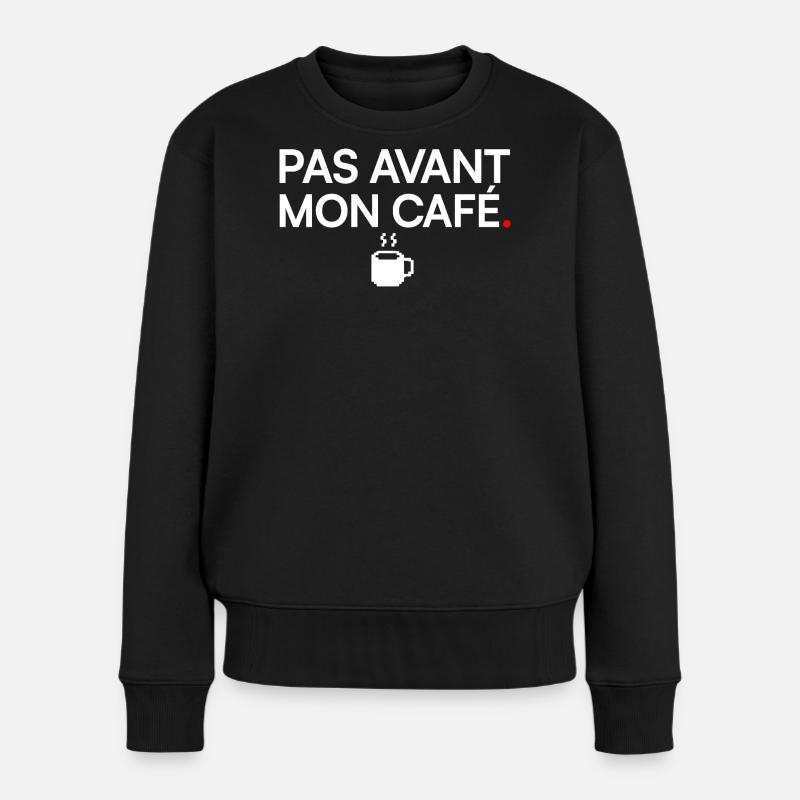 PAS AVANT MON CAFÉ | Humour café - Pull Premium bio Femme - noir