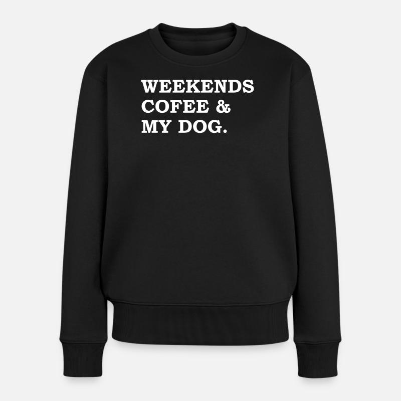 Wochenendkaffee und mein Hund lustiger Hundekaffee - Frauen Premium Bio Pullover - Schwarz