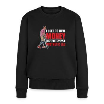 Früher Hatte Ich Geld, Jetzt Habe Ich Eine - Frauen Premium Bio Pullover - Schwarz - Vorne - Julia (174cm)