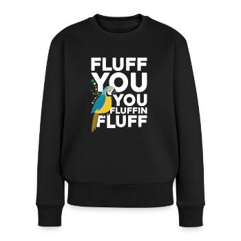 Fluff You You Fluffin Fluff Für Papageienliebhaber - Frauen Premium Bio Pullover - Schwarz - Vorne - Julia (174cm)