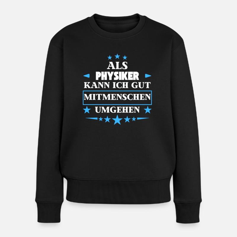 Als Physiker Mitmenschen Umgehen. - Frauen Premium Bio Pullover - Schwarz
