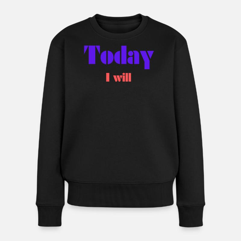 Heute werde ich es tun - Frauen Premium Bio Pullover - Schwarz