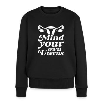 Achten Sie auf Ihre eigene Gebärmutter - Frauen Premium Bio Pullover - Schwarz - Vorne - Julia (174cm)