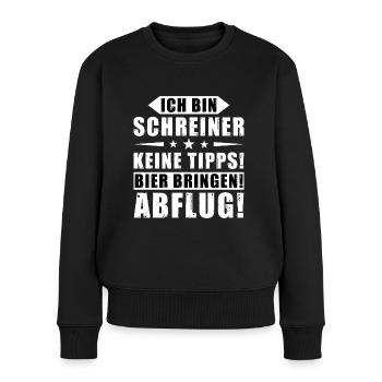 Ich bin Schreiner - Keine Tipps! Bier bringen! - Frauen Premium Bio Pullover - Schwarz - Vorne - Julia (174cm)