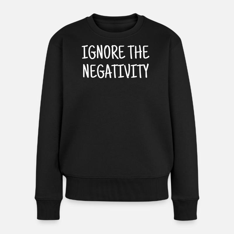 Ignore the negativity - Frauen Premium Bio Pullover - Schwarz