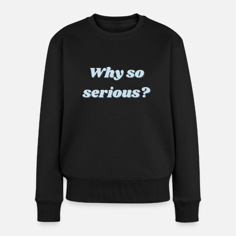Why so serious? - Frauen Premium Bio Pullover - Schwarz