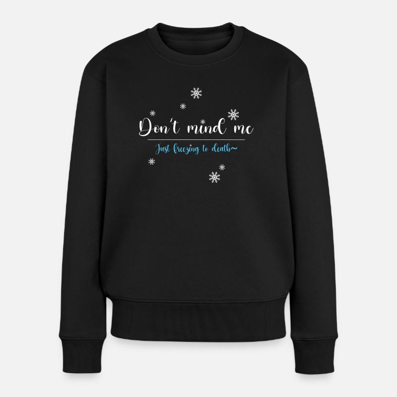 Don't mind me, just freezing - Frauen Premium Bio Pullover - Schwarz