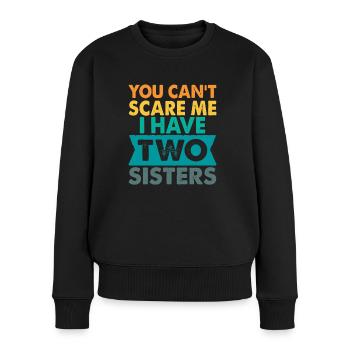 You can't scare me I have 2 sisters Funny Gift - Frauen Premium Bio Pullover - Schwarz - Vorne - Julia (174cm)