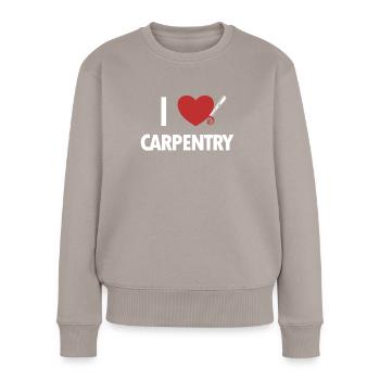 I love Carpentry, Carpenter, Wood Technician, Carpenter - Women's Premium Organic Jumper - taupe - Front - Julia (174cm)