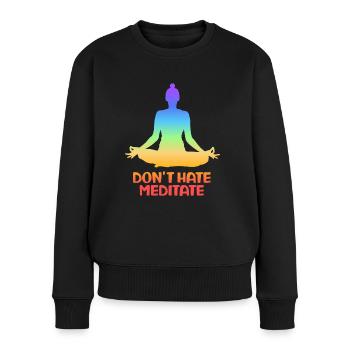 Don't Hate Meditate Yoga - Frauen Premium Bio Pullover - Schwarz - Vorne - Julia (174cm)