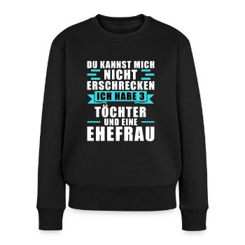 Sie können mich nicht erschrecken, habe 3 Töchter - Frauen Premium Bio Pullover - Schwarz - Vorne - Julia (174cm)