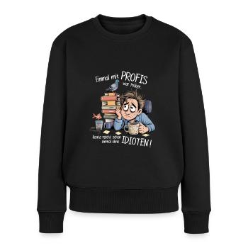 Einmal mit Profis war früher – Büro Humor Sprüche - Frauen Premium Bio Pullover - Schwarz - Vorne - Julia (174cm)