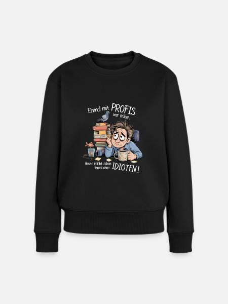 Einmal mit Profis war früher – Büro Humor Sprüche - Frauen Premium Bio Pullover - Schwarz