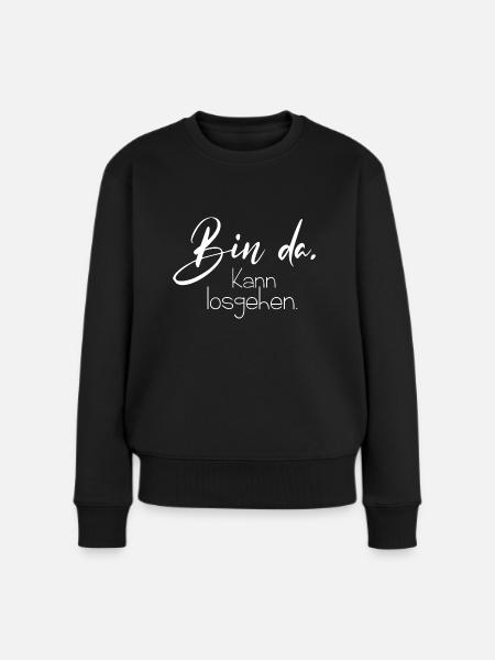 Bin da kann losgehen - Frauen Premium Bio Pullover - Schwarz
