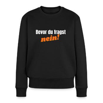 Bevor du fragst, nein - weiß/orange - Frauen Premium Bio Pullover - Schwarz - Vorne - Julia (174cm)