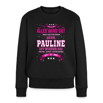 alles wird gut, denn Pauline ist wieder da - Frauen Premium Bio Pullover - Schwarz - Vorne - Julia (174cm)