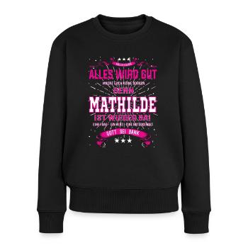 Alles wird gut denn Mathilde Ist da Outfit - Frauen Premium Bio Pullover - Schwarz - Vorne - Julia (174cm)