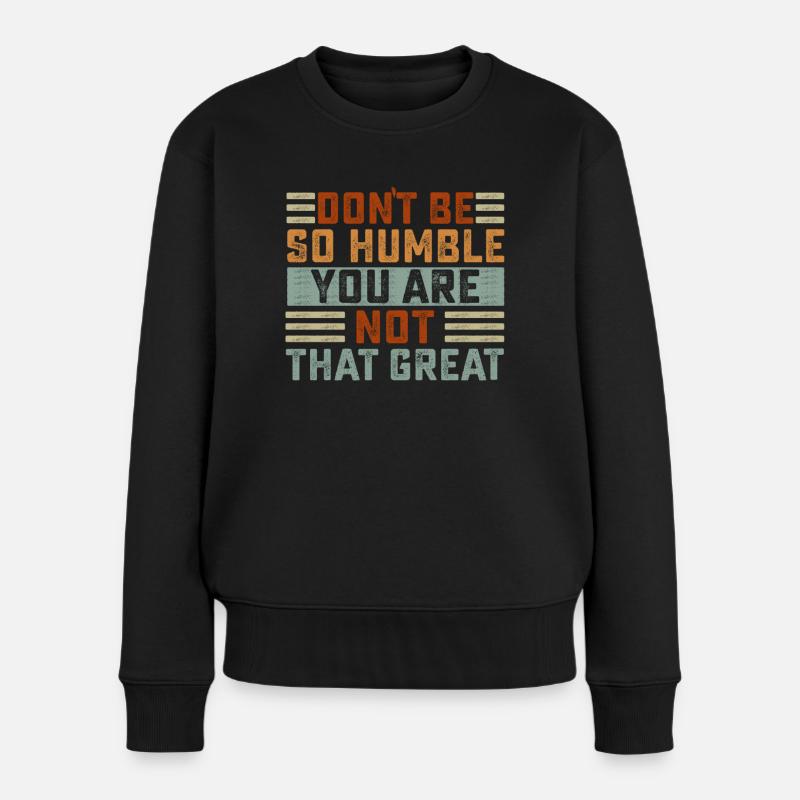 Ne soyez pas si humble que vous n’êtes pas si grand - Pull Premium bio Femme - noir
