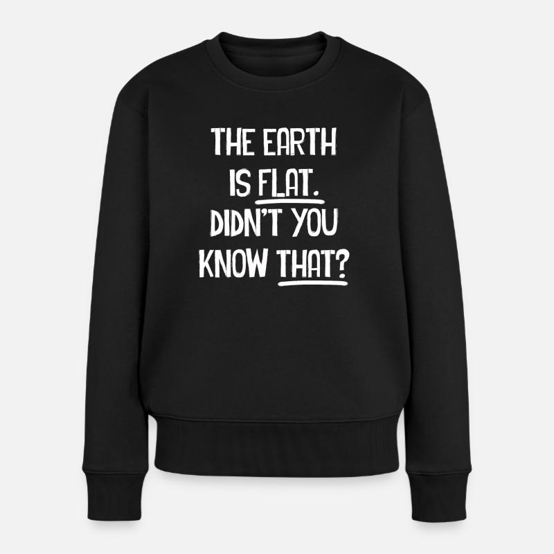 Die Erde ist flach, wussten Sie das nicht? - Frauen Premium Bio Pullover - Schwarz