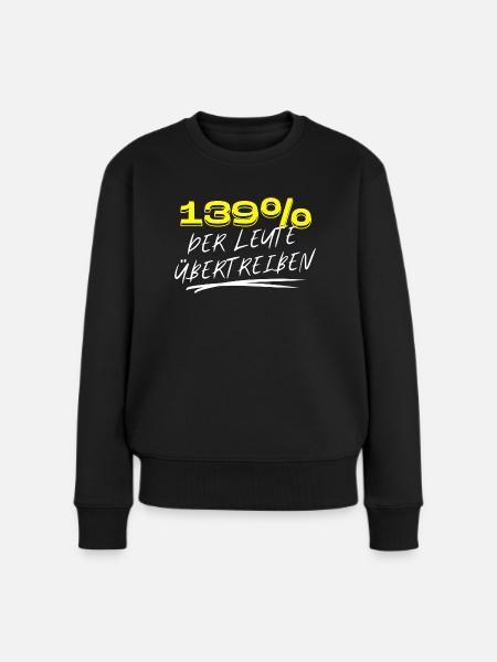 139 % Leute Übertreiben Geschenkidee Übertreibung - Frauen Premium Bio Pullover - Schwarz