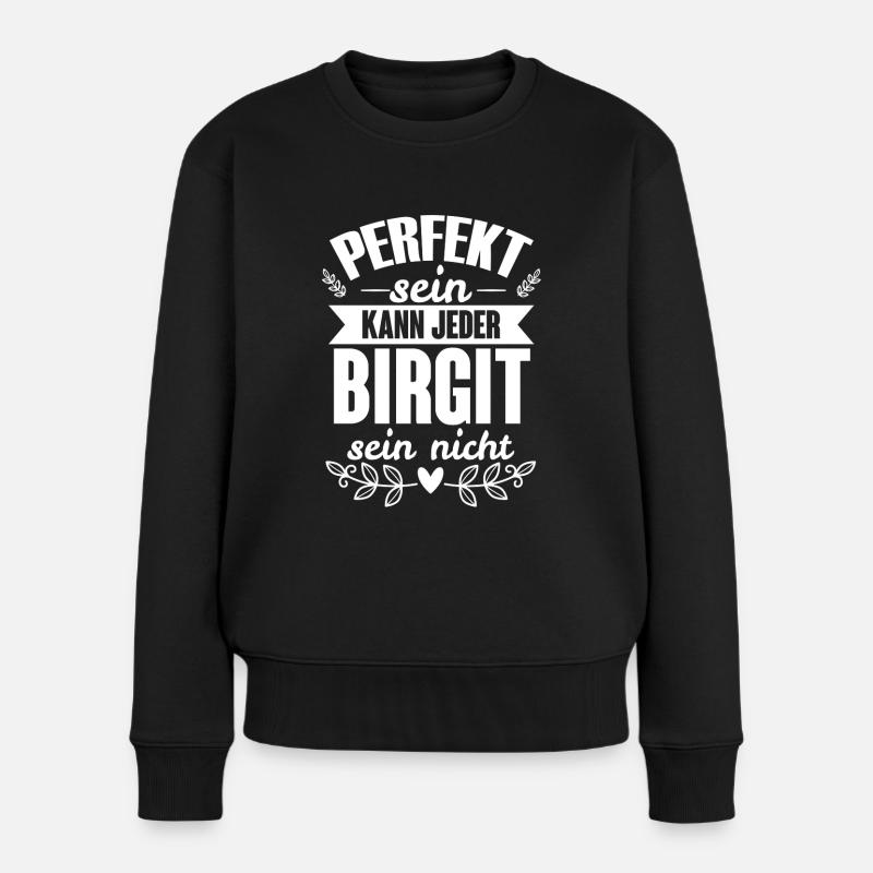 Birgit - Perfekt Sein Kann Jeder Birgit Nicht - Frauen Premium Bio Pullover - Schwarz
