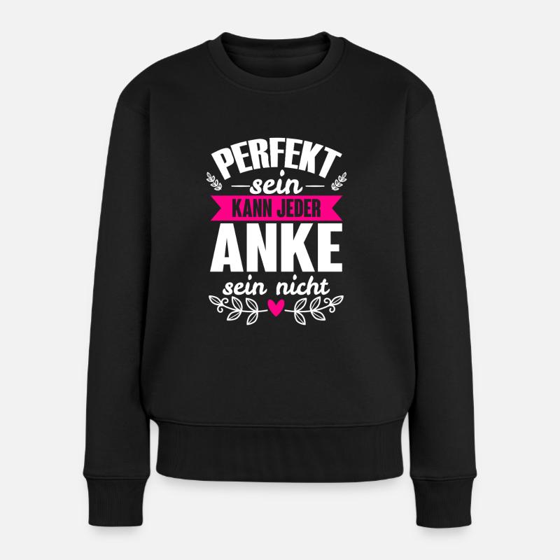 Anke - Perfekt Sein Kann Jeder Anke Nicht - Frauen Premium Bio Pullover - Schwarz