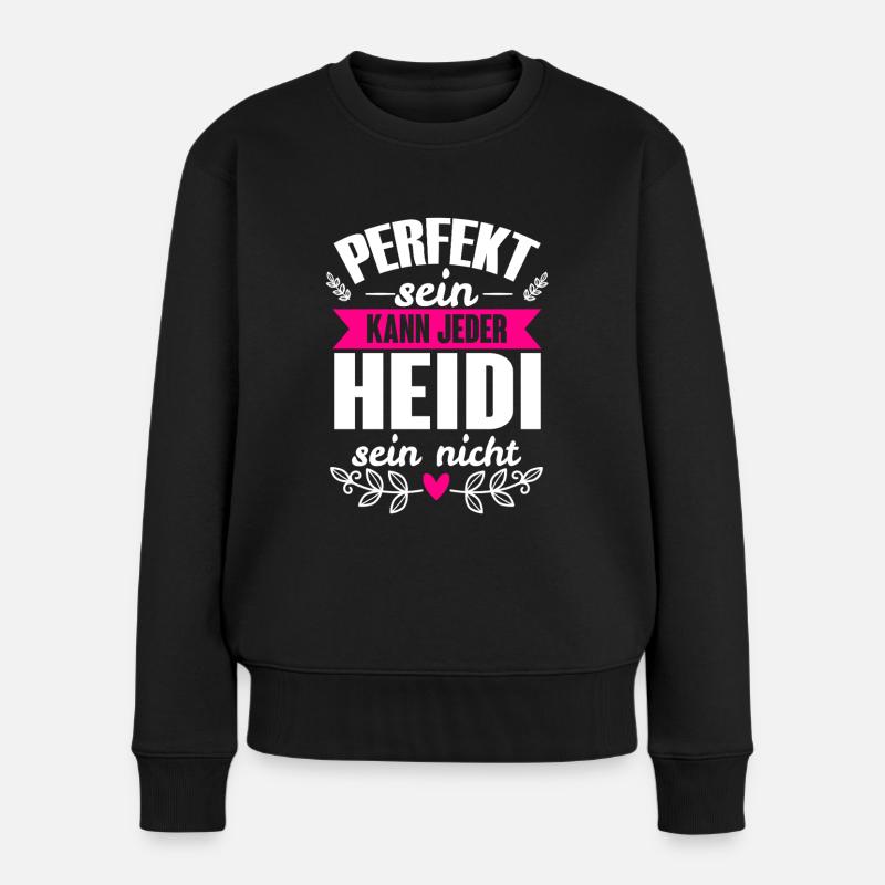 Heidi - Perfekt Sein Kann Jeder Heidi Sein Nicht - Frauen Premium Bio Pullover - Schwarz