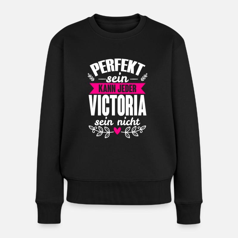 Victoria - Perfekt Sein Kann Jeder Victoria Nicht - Frauen Premium Bio Pullover - Schwarz