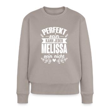 Melissa - Perfekt Sein Kann Jeder Melissa Nicht - Frauen Premium Bio Pullover - Taupe - Vorne - Julia (174cm)