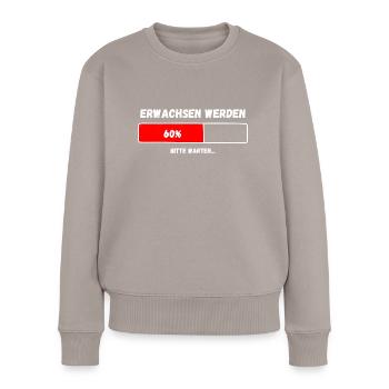 Erwachsen werden lädt bitte warten - Frauen Premium Bio Pullover - Taupe - Vorne - Julia (174cm)