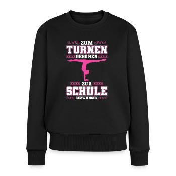 Zum Turnen Geboren zur Schule Gezwungen Gymnastik - Frauen Premium Bio Pullover - Schwarz - Vorne - Julia (174cm)