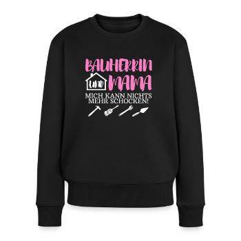 Bauherrin Und Mama Mich Kann Nichts Mehr Schocken - Frauen Premium Bio Pullover - Schwarz - Vorne - Julia (174cm)