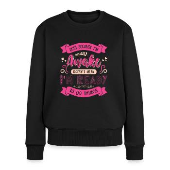 Sarcasm Humor Saying Just Because I'm Awake - Women's Premium Organic Jumper - black - Front - Julia (174cm)