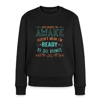 Sarcasm Humor Saying Just Because I'm Awake - Women's Premium Organic Jumper - black - Front - Julia (174cm)