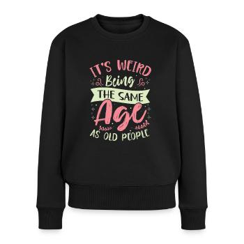 Geburtstag Älter Werden Spruch Humor Geschenkidee - Frauen Premium Bio Pullover - Schwarz - Vorne - Julia (174cm)