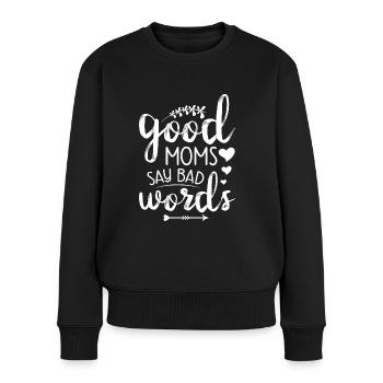 Muttertag Geschenkidee Good Moms Say Bad Words - Frauen Premium Bio Pullover - Schwarz - Vorne - Julia (174cm)