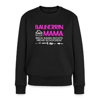 Bauherrin Und Mama Mich Kann Nichts Mehr Schocken - Frauen Premium Bio Pullover - Schwarz - Vorne - Julia (174cm)