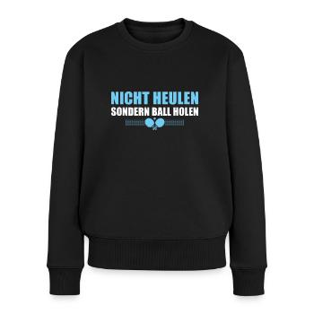 Nicht Heulen sondern Ball holen Tischtennis - Frauen Premium Bio Pullover - Schwarz - Vorne - Julia (174cm)