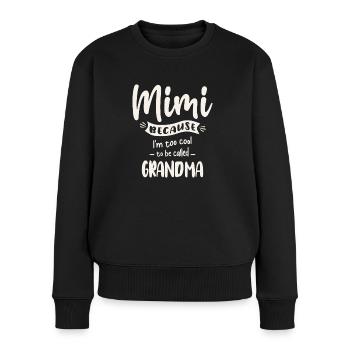 Mimi Because I'm Too Cool To Be Called Grandma - Women's Premium Organic Jumper - black - Front - Julia (174cm)