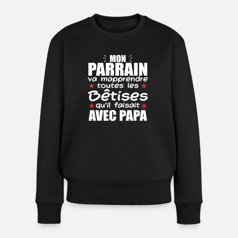 Mon Parrain Va Mapprendre Les Bêtises De Papa - Pull Premium bio Femme - noir