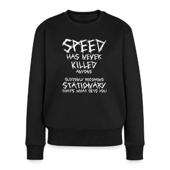 Speed has never killed anyone - Weiß - Frauen Premium Bio Pullover - Schwarz - Vorne - Julia (174cm)