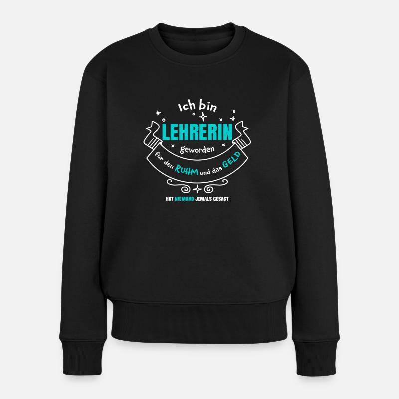Lehrerin Ruhm und Geld | Lehrersprüche Geschenk - Frauen Premium Bio Pullover - Schwarz