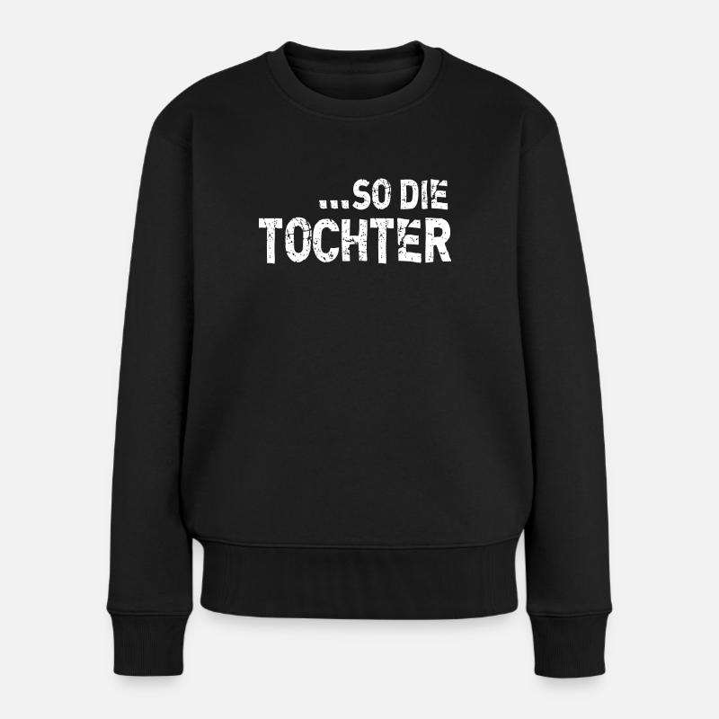 Wie die Mutter so die Tochter beste Mama Sprüche - Frauen Premium Bio Pullover - Schwarz