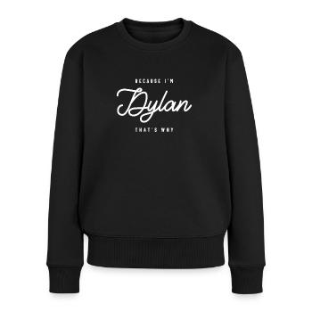 Weil ich Dylan bin, deshalb personalisierter Name - Frauen Premium Bio Pullover - Schwarz - Vorne - Julia (174cm)