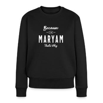 Weil ich Maryam bin, deshalb personalisierter Name - Frauen Premium Bio Pullover - Schwarz - Vorne - Julia (174cm)