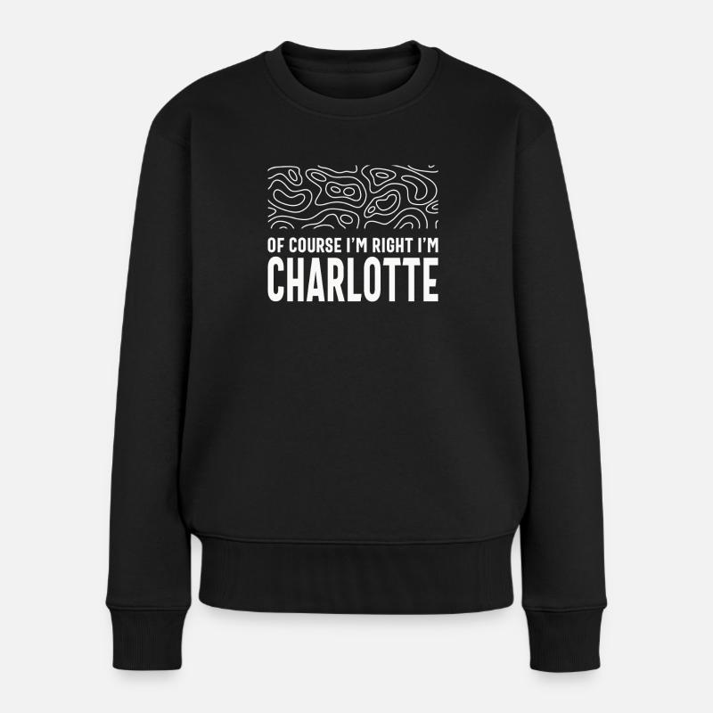 Natürlich habe ich recht, ich bin Charlotte - Frauen Premium Bio Pullover - Schwarz