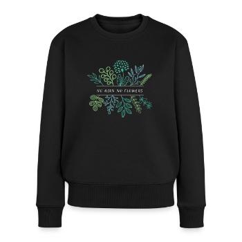 no rain no flowers - Frauen Premium Bio Pullover - Schwarz - Vorne - Julia (174cm)