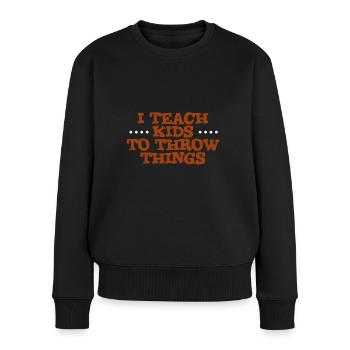 I Teach Kids To Throw Things 4 - Women's Premium Organic Jumper - black - Front - Julia (174cm)