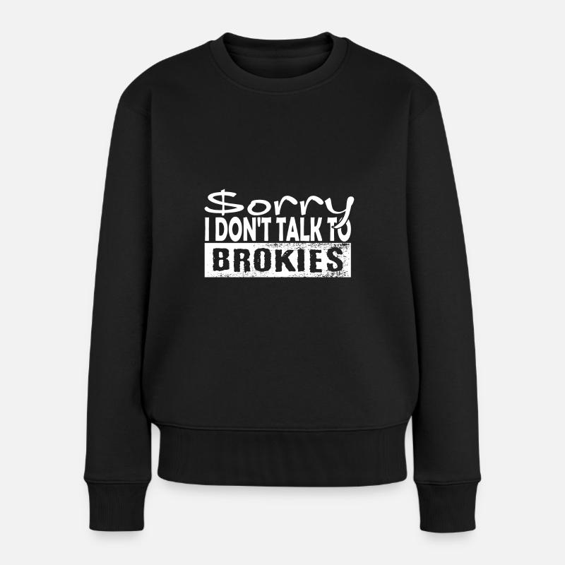 Sorry, ich spreche nicht mit Brokies - Frauen Premium Bio Pullover - Schwarz