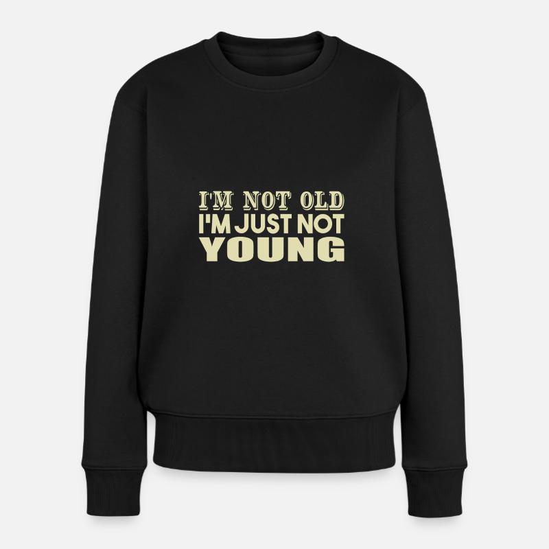 I'm not Old I'm Just Not Young - Frauen Premium Bio Pullover - Schwarz
